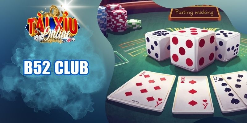 B52 CLUB - Sân Chơi Tài Xỉu Thu Hút Đông Đảo Người Chơi tài xỉu B52 Club
