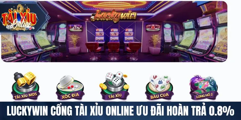 Tài Xỉu Online LUCKYWIN cổng Tài Xỉu Online ưu đãi hoàn trả 0.8%