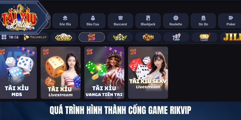 RIKVIP - Sân Chơi Tài Xỉu Trực Tuyến Minh Bạch, Ổn Định Quá trình hình thành cổng game RIKVIP