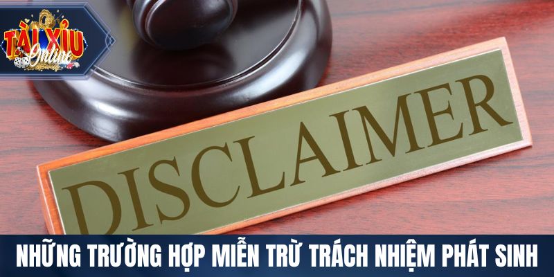 Tổng hợp những trường hợp miễn trừ trách nhiệm phát sinh