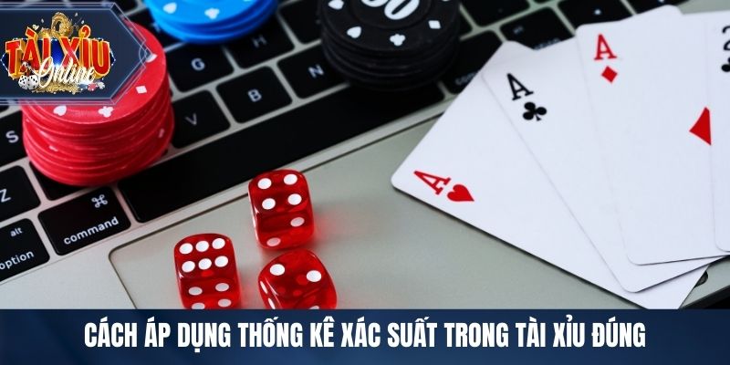 Cách áp dụng thống kê xác suất trong tài xỉu đúng