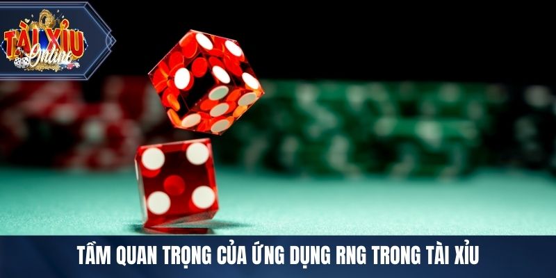 Tầm quan trọng của ứng dụng RNG trong tài xỉu