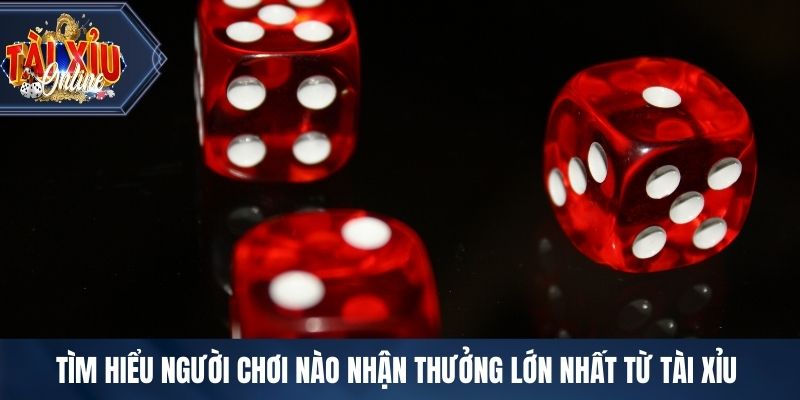 Người Chơi Nào Nhận Thưởng Lớn Nhất Từ Tài Xỉu- May Hay Mẹo Tìm hiểu người chơi nào nhận thưởng lớn nhất từ tài xỉu